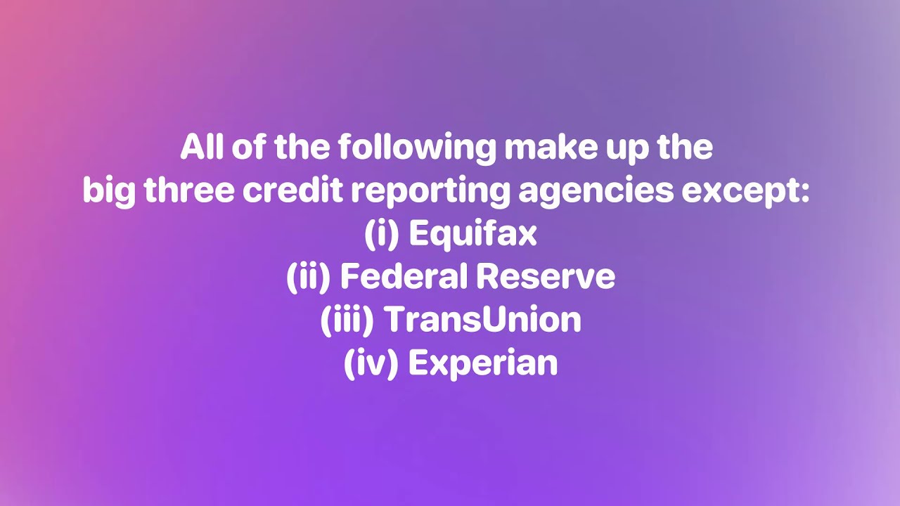 All of the following make up the big three credit reporting agencies except: