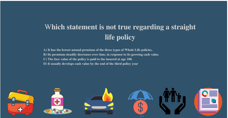 Which statement is not true regarding a straight life policy?