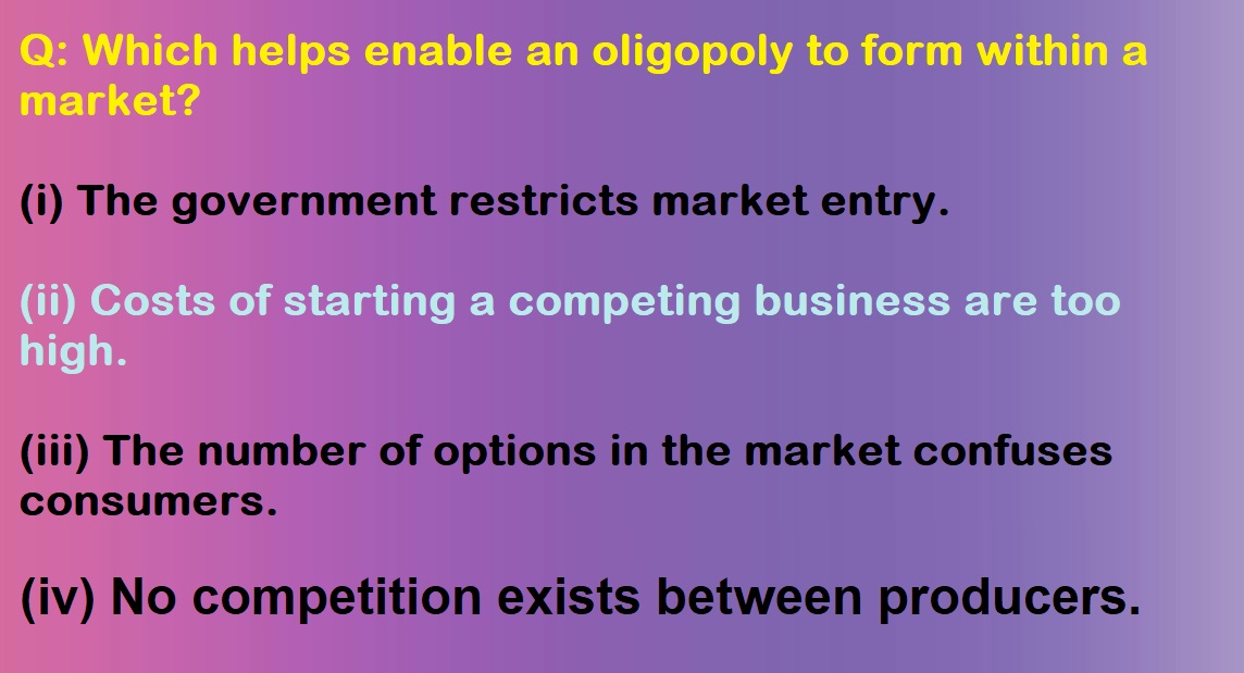 Which helps enable an oligopoly to form within a market?
