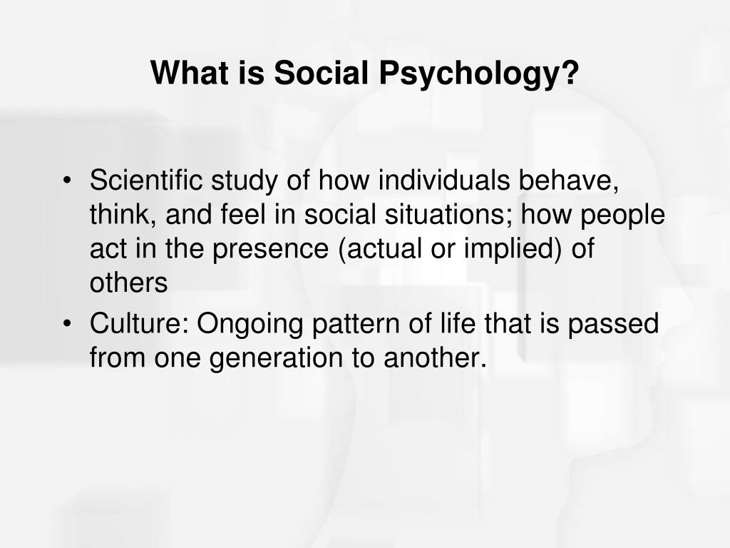 The scientific study of how individuals behave, think and feel in social situations is known as